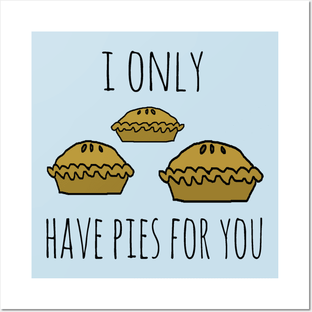 I only have pies for you Wall Art by wanungara